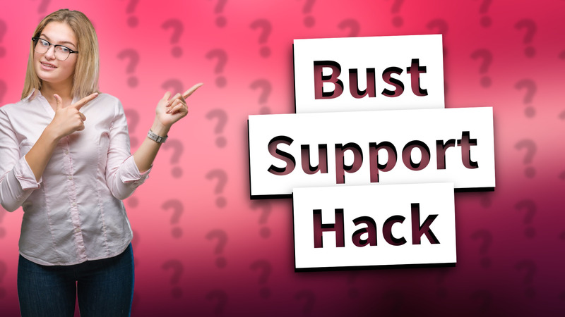Bust Support Hack