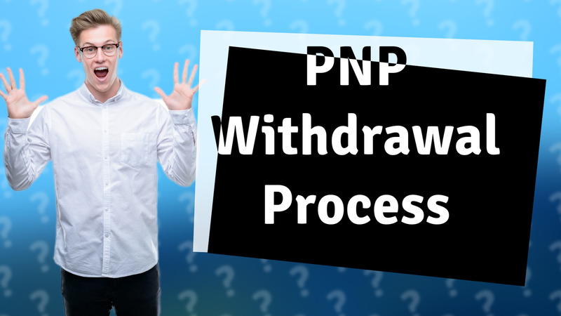 PNP Withdrawal Process