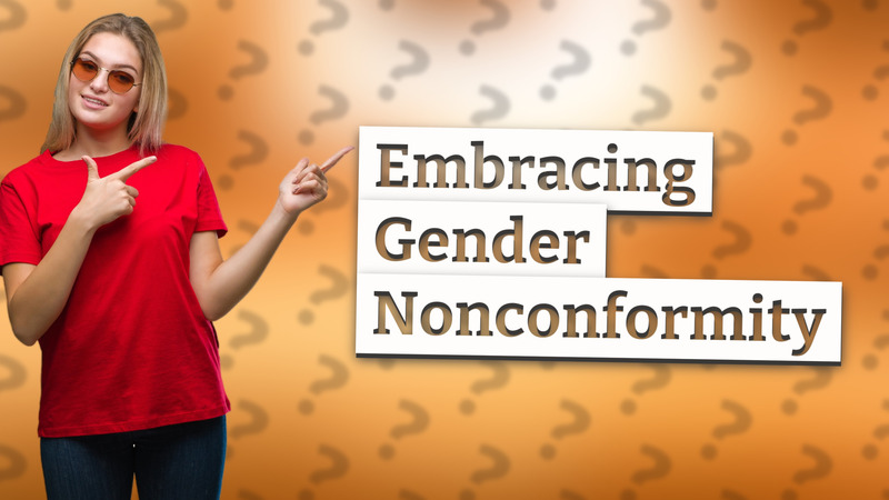 Embracing Gender Nonconformity