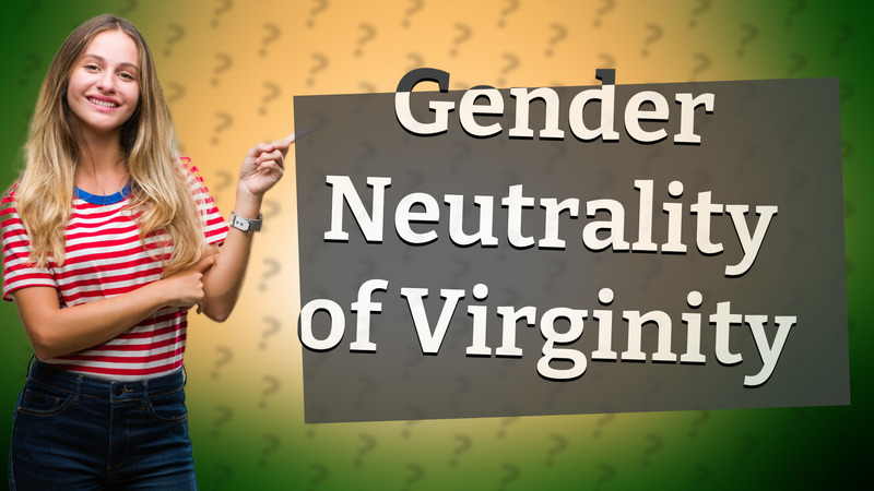 Gender Neutrality of Virginity