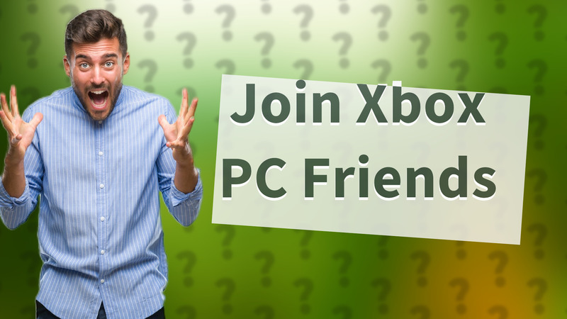 Join Xbox PC Friends