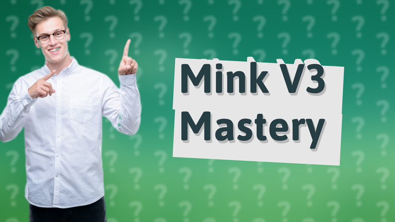 Mink V3 Mastery