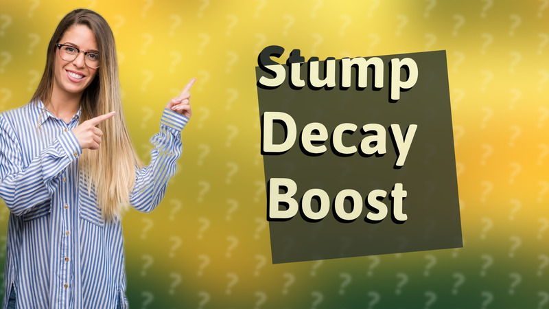 Stump Decay Boost