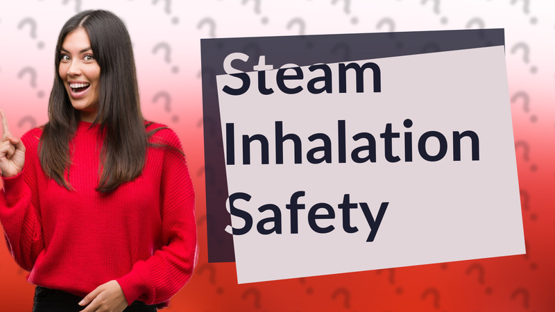 Steam Inhalation Safety
