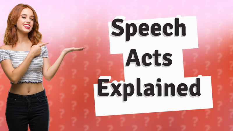 Speech Acts Explained