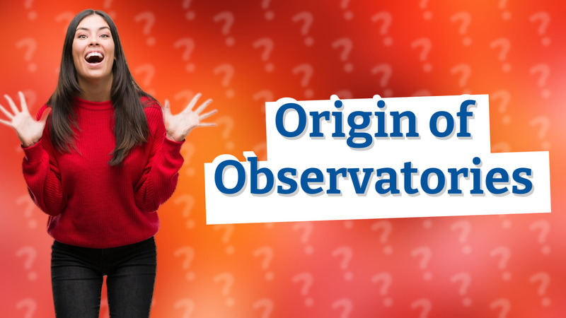 Origin of Observatories