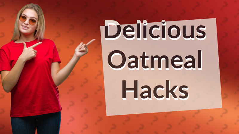 Delicious Oatmeal Hacks