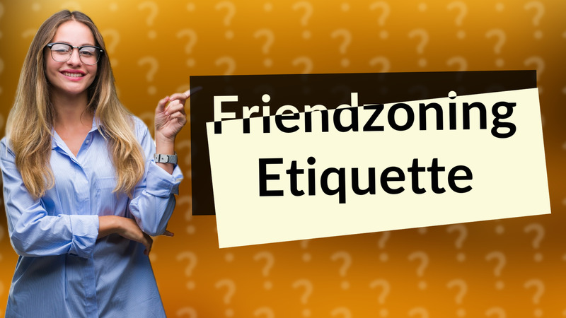 Friendzoning Etiquette