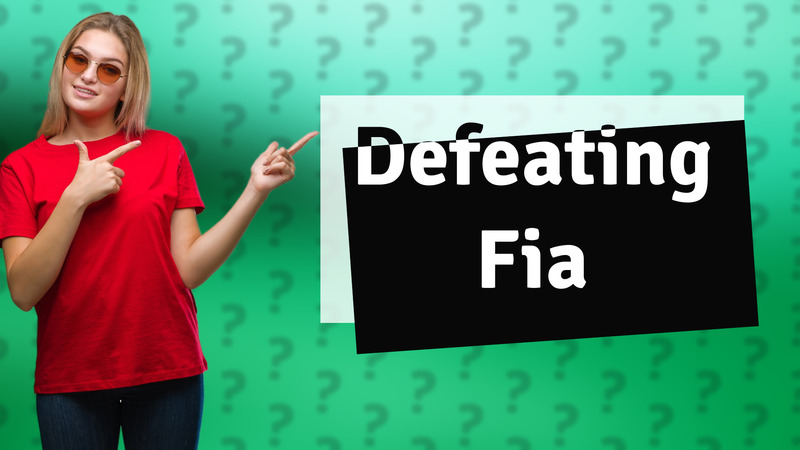 Defeating Fia