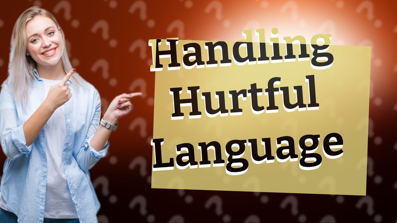 Handling Hurtful Language