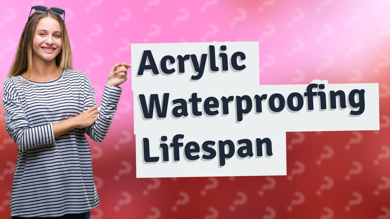 Acrylic Waterproofing Lifespan