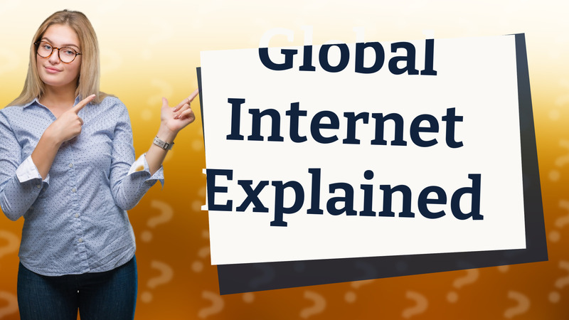 Global Internet Explained