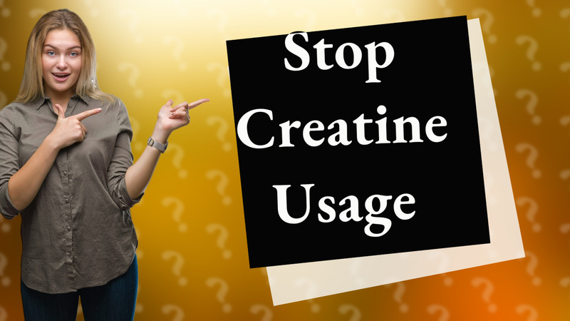 Stop Creatine Usage