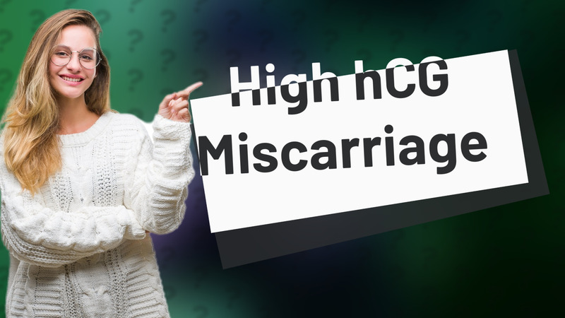 High hCG Miscarriage