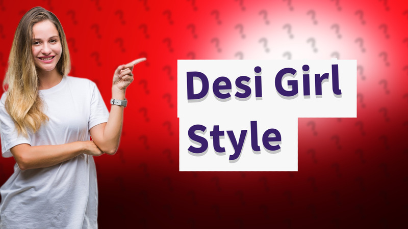 Desi Girl Style