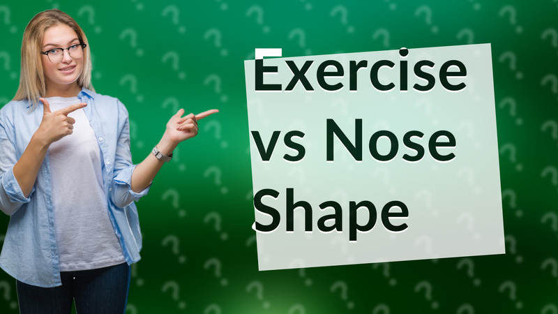 Exercise vs Nose Shape