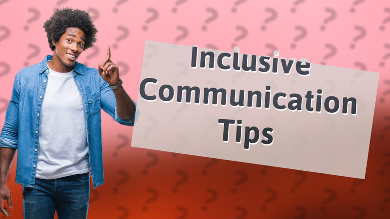 Inclusive Communication Tips