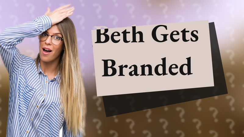 Beth Gets Branded
