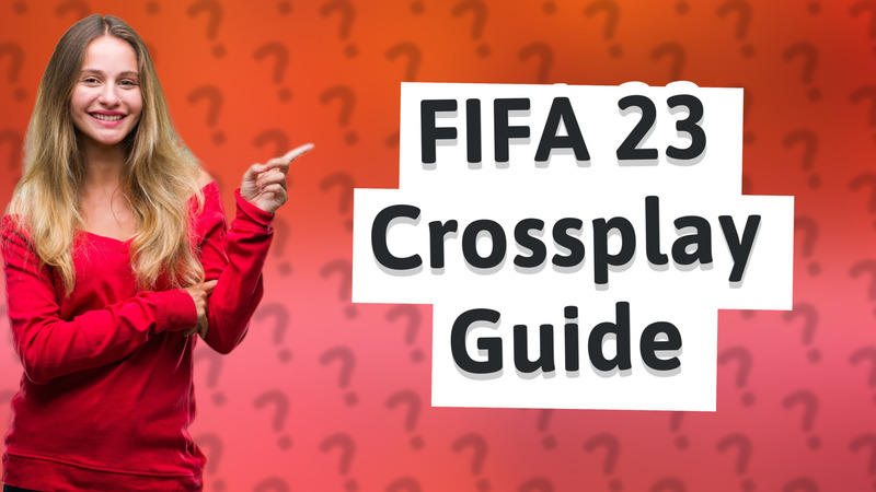 FIFA 23 Crossplay Guide