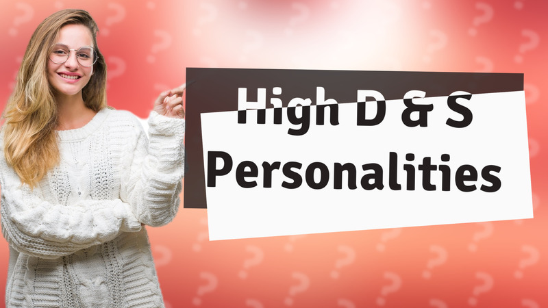 High D & S Personalities