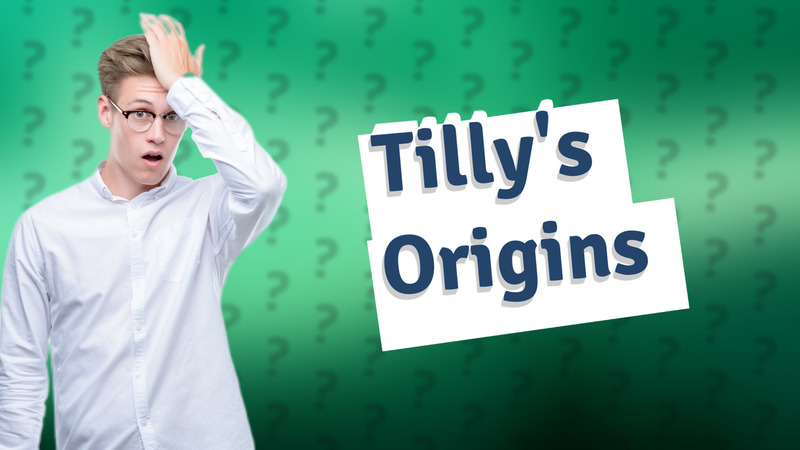 Tilly's Origins