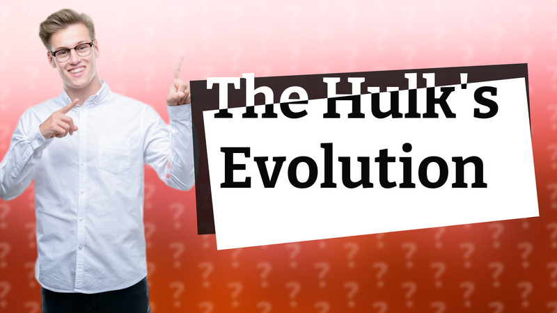 The Hulk's Evolution