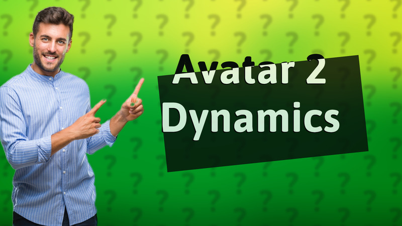 Avatar 2 Dynamics