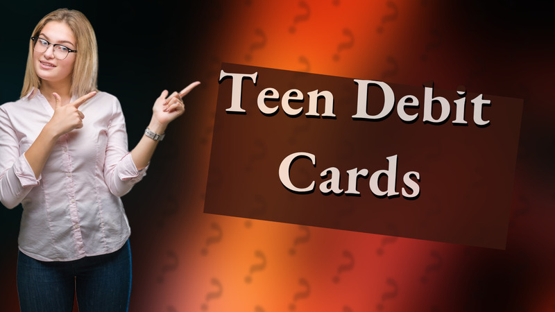Teen Debit Cards