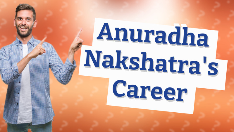 Anuradha Nakshatra's Career