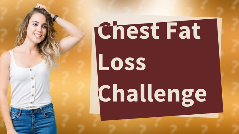 Chest Fat Loss Challenge