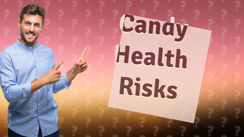 Candy Health Risks