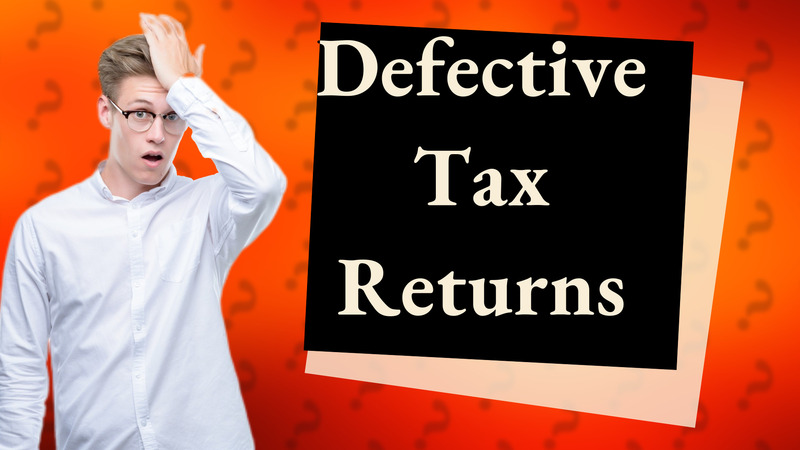 Defective Tax Returns