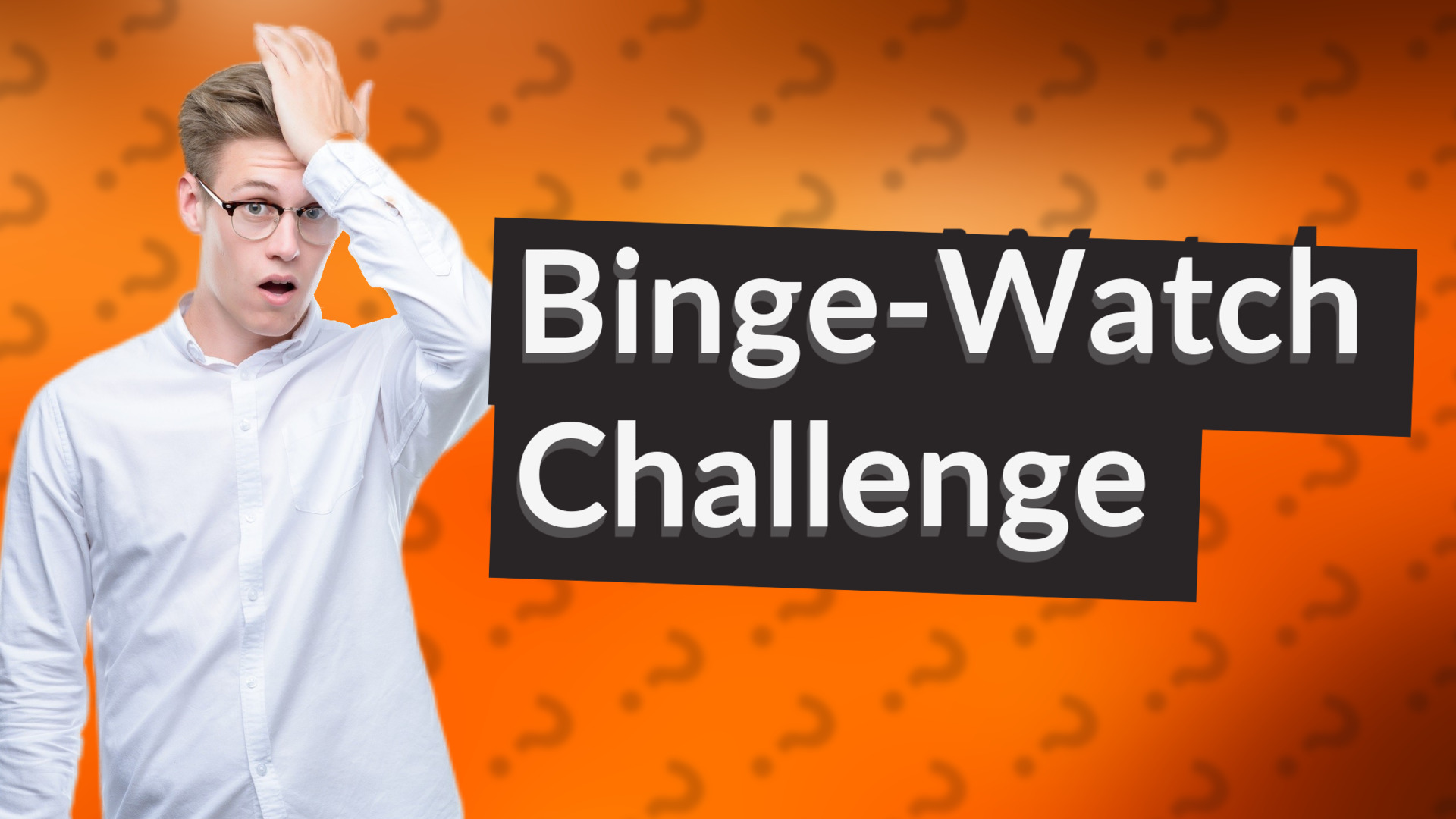 Binge-Watch Challenge