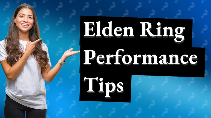 Elden Ring Performance Tips