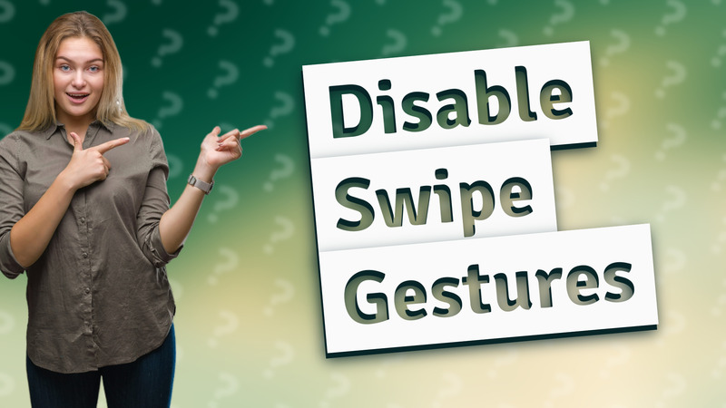 Disable Swipe Gestures