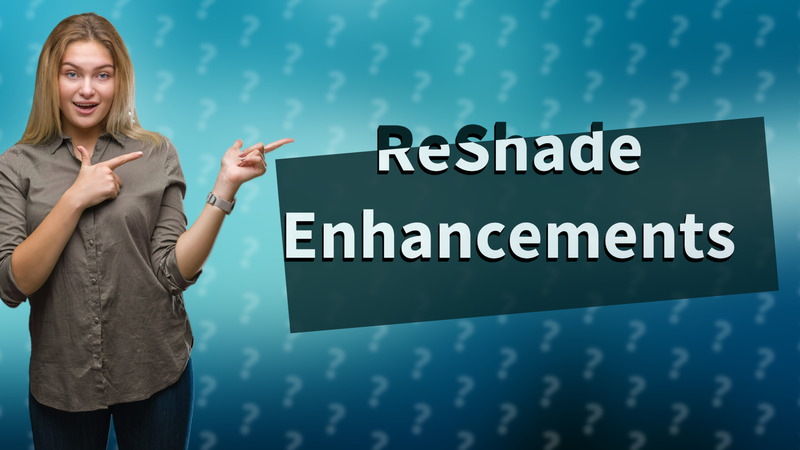 ReShade Enhancements