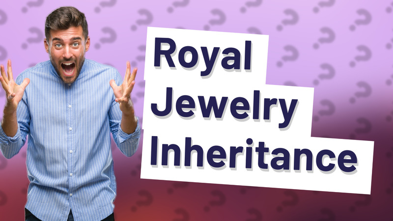 Royal Jewelry Inheritance
