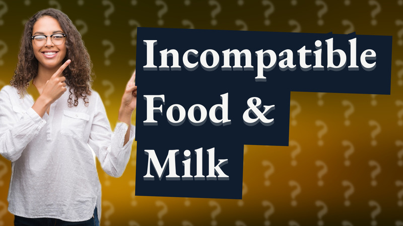Incompatible Food & Milk