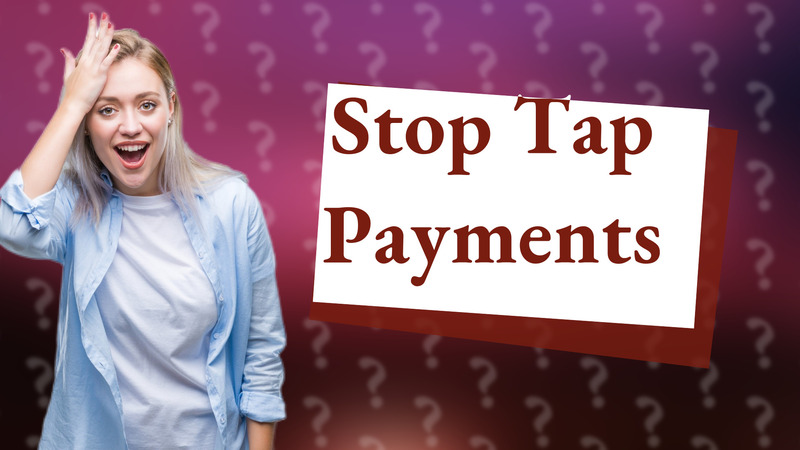 Stop Tap Payments