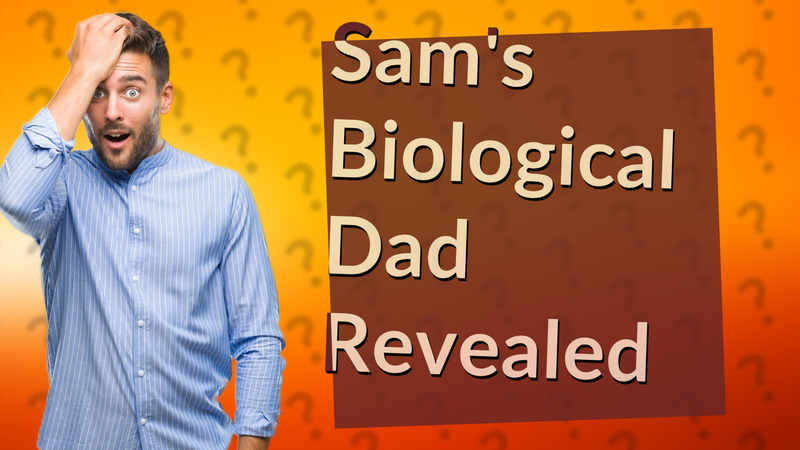 Sam's Biological Dad Revealed