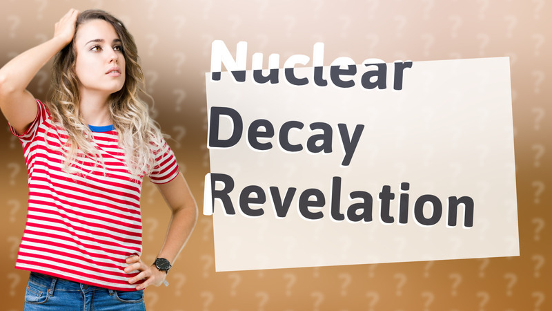 Nuclear Decay Revelation