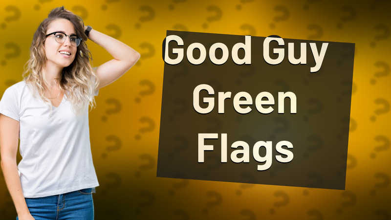 Good Guy Green Flags