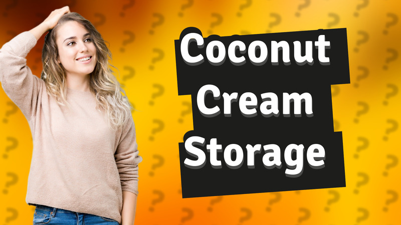 Coconut Cream Storage