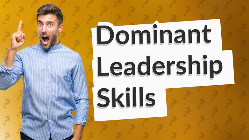 Dominant Leadership Skills
