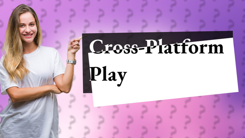 Cross-Platform Play