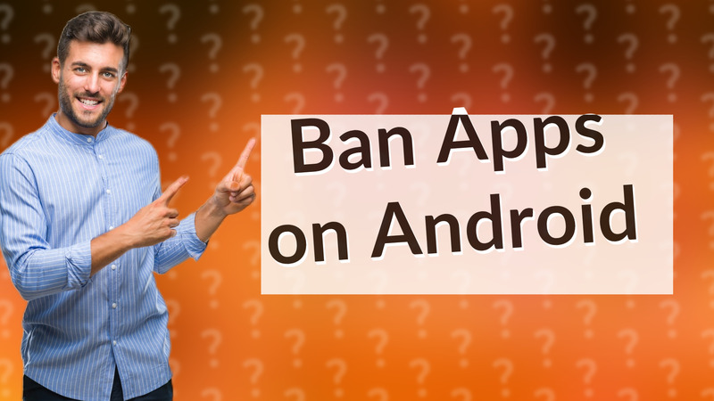 Ban Apps on Android