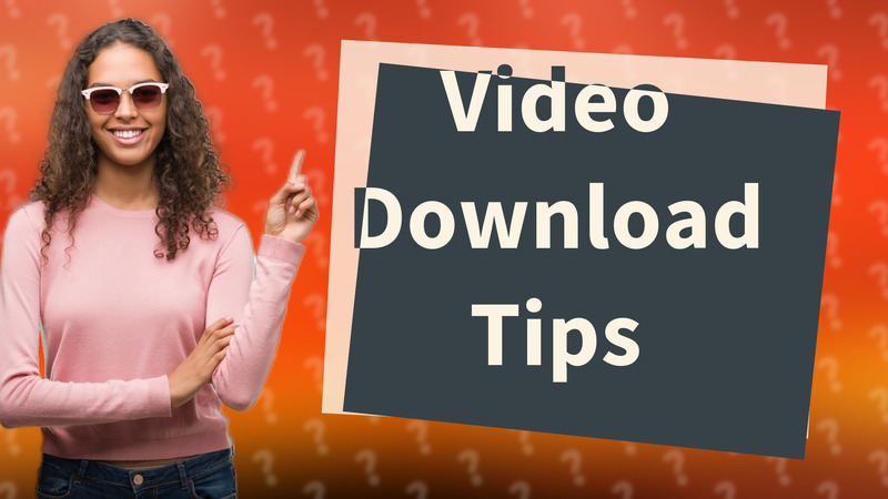 Video Download Tips