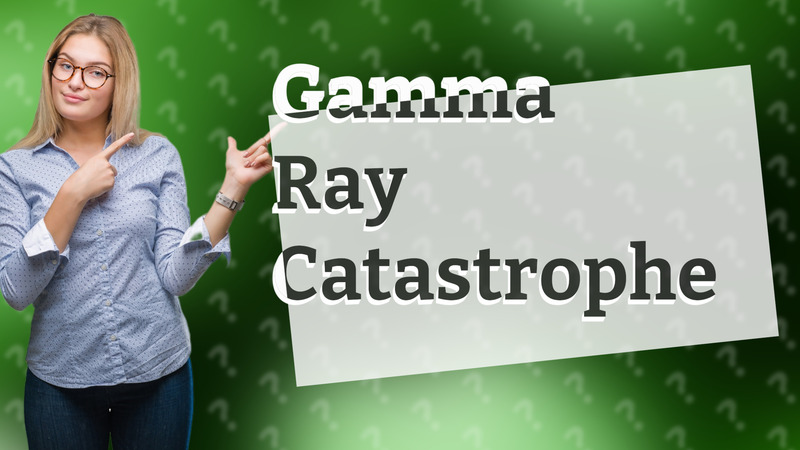 Gamma Ray Catastrophe