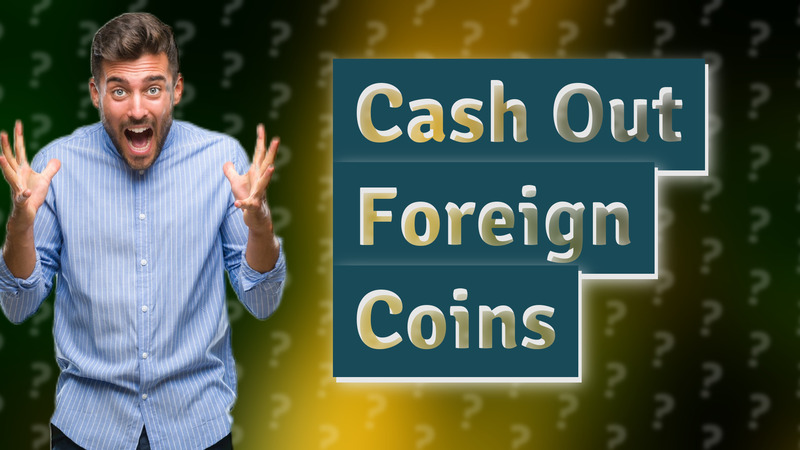 Cash Out Foreign Coins