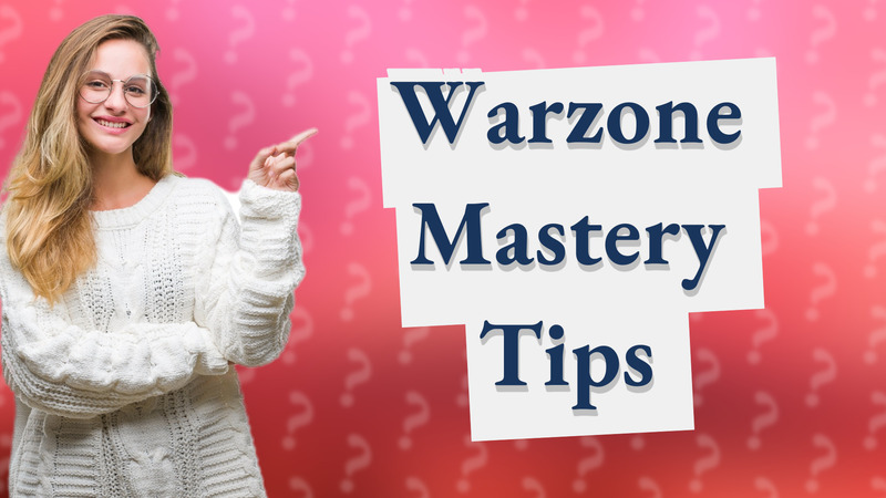 Warzone Mastery Tips